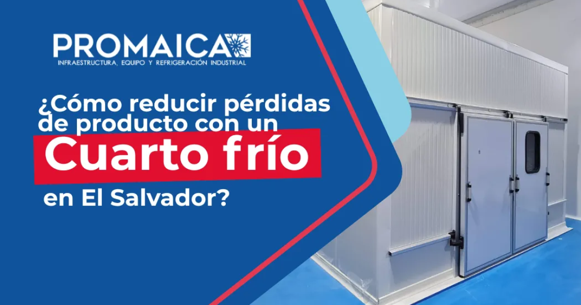 CUARTOS FRÍOS - Cómo reducir pérdidas de producto con un cuarto frío en El Salvador_converted